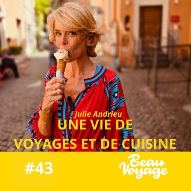 Podcast Beau Voyage - Julie Andrieu, une vie de voyages et de cuisine - 5 novembre 2024